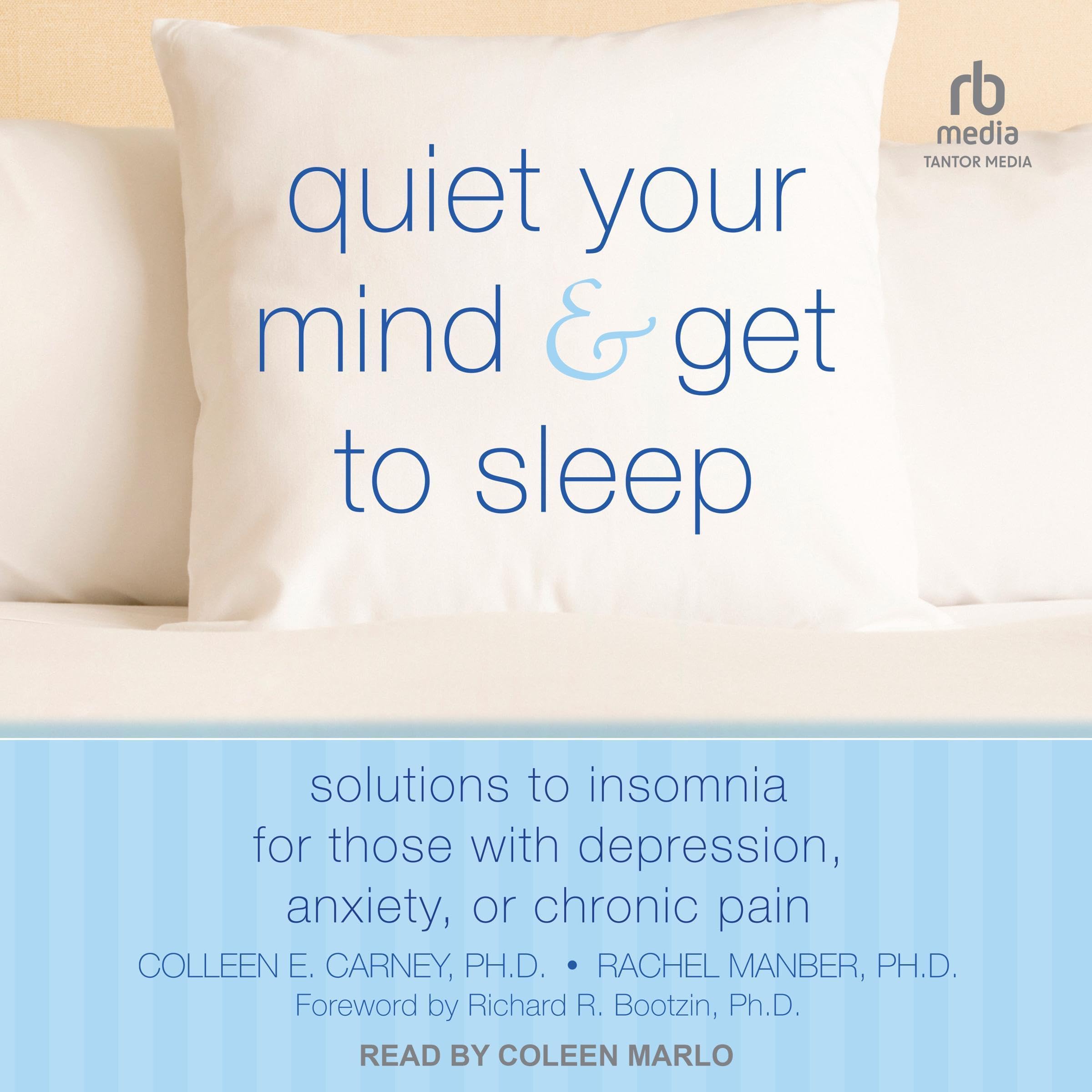 Quiet Your Mind and Get to Sleep꞉ Solutions to Insomnia for Those with Depression, Anxiety, or Chronic Pain.jpg