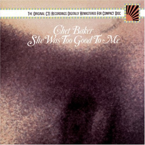 Chet Baker - She Was Too Good To Me.jpg