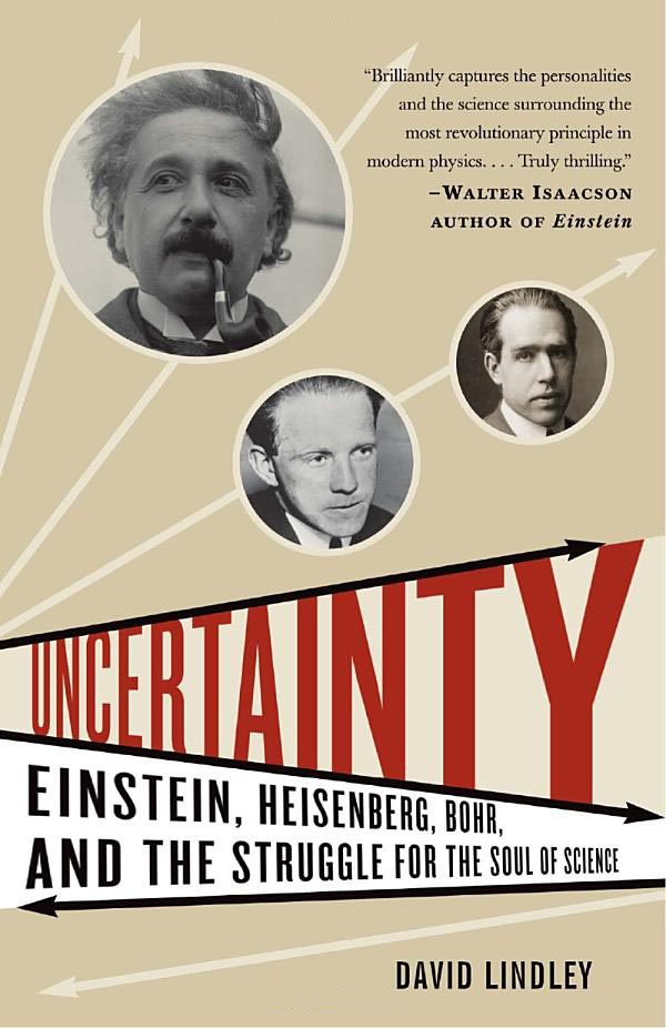 David Lindley - Uncertainty; Einstein, Heisenberg, Bohr, and the Struggle for the Soul of Science/Uncertainty cover.jpg